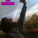 More than one way to taste the rainbow! | TASTE THE RAINBOW | image tagged in rainbow,memes,taste the rainbow,funny,good beer | made w/ Imgflip meme maker