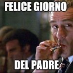 Robert Di Nero Mobster | FELICE GIORNO; DEL PADRE | image tagged in robert di nero mobster | made w/ Imgflip meme maker