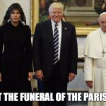 Trump Pope | POTUS AT THE FUNERAL OF THE PARIS ACCORD | image tagged in trump pope | made w/ Imgflip meme maker