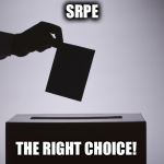 Voting | SRPE; THE RIGHT CHOICE! | image tagged in voting | made w/ Imgflip meme maker