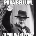 Peace | SI VIS PACEM, PARA BELLUM. {IF YOU WANT PEACE, PREPARE FOR WAR.} | image tagged in peace | made w/ Imgflip meme maker
