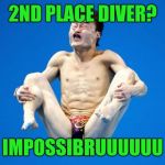 Impossibruuu | 2ND PLACE DIVER? IMPOSSIBRUUUUUU | image tagged in memes,impossibru,sports | made w/ Imgflip meme maker