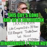 killreagan hasn't posted since this guy assumed room temperature, just saying! | THIS GUY'S GONE AND SO IS KILLREAGAN; COINCIDENCE? I THINK NOT! | image tagged in james t hodgkinson,killreagan,ronald reagan,reagan | made w/ Imgflip meme maker