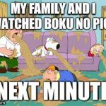 family guy | MY FAMILY AND I WATCHED BOKU NO PICO; NEXT MINUTE | image tagged in family guy | made w/ Imgflip meme maker