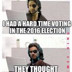 Who the heck is MEMES_KING? Is it an imgflip user? | I HAD A HARD TIME VOTING IN THE 2016 ELECTION; THEY THOUGHT I WAS DEAD | image tagged in hide the pain plissken,memes | made w/ Imgflip meme maker