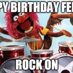 drummer | HAPPY BIRTHDAY FENNER; ROCK ON | image tagged in drummer | made w/ Imgflip meme maker