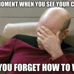 Captain Picard Facepalm Meme | THAT MOMENT WHEN YOU SEE YOUR CRUSH... AND YOU FORGET HOW TO WALK | image tagged in memes,captain picard facepalm | made w/ Imgflip meme maker