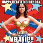 Wonder Woman | HAPPY BELATED BIRTHDAY; MELANIE!!! | image tagged in wonder woman | made w/ Imgflip meme maker
