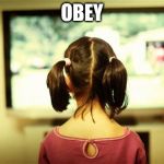 Watching Television | OBEY | image tagged in watching television | made w/ Imgflip meme maker