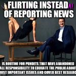 Mika and Joe | FLIRTING INSTEAD OF REPORTING NEWS; IS ROUTINE FOR PUNDITS THAT HAVE ABANDONED ALL RESPONSIBILITY TO EDUCATE THE PUBLIC ABOUT MOST IMPORTANT ISSUES AND COVER BEST RESEARCH | image tagged in mika and joe | made w/ Imgflip meme maker