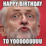 Corbin Marxist | HAPPY BIRTHDAY; TO YOOOOOUUUU | image tagged in corbin marxist | made w/ Imgflip meme maker