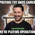 And that's when I stopped playing with Wil Wheaton  | PREPARE THY ANUS GAMER; WE'RE PLAYING OPERATION! | image tagged in tw wil wheaton troll face,memes,wil wheaton,wesley crusher,gamers,prepare your anus | made w/ Imgflip meme maker