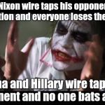 All the references to Nixon and Watergate lately have it wrong | Richard Nixon wire taps his opponent before the Election and everyone loses their minds; Obama and Hillary wire tap their opponent and no one bats an eye | image tagged in losing there minds,criminal,democrats | made w/ Imgflip meme maker