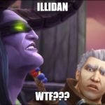 Illidan and Khadgar | ILLIDAN; WTF??? | image tagged in illidan and khadgar | made w/ Imgflip meme maker