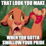 Simba Swallows Pride | THAT LOOK YOU MAKE; WHEN YOU GOTTA SWALLOW YOUR PRIDE | image tagged in simba,pride,hakuna matata,grub,eat | made w/ Imgflip meme maker