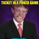 Good Luck Brian - 6/18 to 6/25 - a RebellingFromRebellion event | LOSES HIS CRUISE TICKET IN A POKER GAME; TITANIC! | image tagged in good luck brian,good luck brian week,memes,titanic,funny memes,poker | made w/ Imgflip meme maker