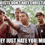 stand by me | ATHEISTS DON'T HATE CHRISTIANS; THEY JUST HATE YOU, MIKE. | image tagged in stand by me | made w/ Imgflip meme maker