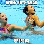 swimming | WHEN BOYS WEAR; SPEEDOS | image tagged in swimming | made w/ Imgflip meme maker