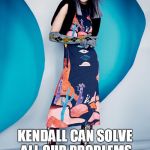 twitter kendall Jenner | KENDALL CAN SOLVE ALL OUR PROBLEMS WITH JUST A PEPSI | image tagged in twitter kendall jenner | made w/ Imgflip meme maker