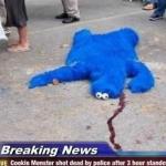 Cookie Monster Shot By Police