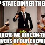 Deep State Dinner Theater | DEEP STATE DINNER THEATER; WHERE WE DINE ON THE LIVERS OF OUR ENEMIES | image tagged in hannibal dinner party deep state dinner theater | made w/ Imgflip meme maker