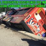 I can make a silhouette of Florida with no hands!  | LOCAL FIREFIGHTER DISCIPLINED FOR MAKING OBSCENE SHADOW FIGURES AT CRASH SITE | image tagged in jump bus,firefighter | made w/ Imgflip meme maker