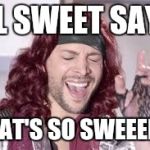 Lil sweet | LIL SWEET SAYS; THAT'S SO SWEEEET! | image tagged in lil sweet | made w/ Imgflip meme maker
