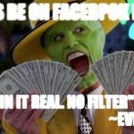 the mask | GIRLS BE ON FACEBPOK LIKE... "KEEPIN IT REAL. NO FILTER" 😂 
                                           ~EVE | image tagged in the mask | made w/ Imgflip meme maker