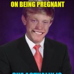 Normally she'd be fat - good luck Brian week | CONGRATULATES A WOMAN ON BEING PREGNANT; SHE ACTUALLY IS | image tagged in good luck brian,good luck brian week,memes,pregnant woman | made w/ Imgflip meme maker