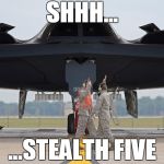 stealth five | SHHH... ...STEALTH FIVE | image tagged in stealth five | made w/ Imgflip meme maker