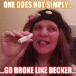 Raine, the Pirate! | ONE DOES NOT SIMPLY... ...GO BROKE LIKE BECKER... | image tagged in raine the pirate! | made w/ Imgflip meme maker