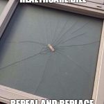 Broken Window Patch | INTRODUCING THE SENATE HEALTHCARE BILL; REPEAL AND REPLACE ALL YOU WANT! | image tagged in broken window patch | made w/ Imgflip meme maker