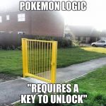 Liberal Security | POKEMON LOGIC; "REQUIRES A KEY TO UNLOCK" | image tagged in liberal security | made w/ Imgflip meme maker
