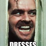 Here's Johnny | "YOUR MOMMA; DRESSES YOU FUNNY." | image tagged in memes,heres johnny | made w/ Imgflip meme maker