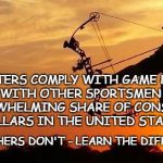 Poachers vs Hunters | HUNTERS COMPLY WITH GAME LAWS AND ALONG WITH OTHER SPORTSMEN CONTRIBUTE THE OVERWHELMING SHARE OF CONSERVATION DOLLARS IN THE UNITED STATES. POACHERS DON'T - LEARN THE DIFFERENCE | image tagged in hunting,poaching,conservation funding,conservative conservation | made w/ Imgflip meme maker