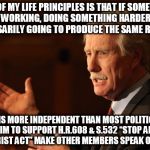 Angus King | “ONE OF MY LIFE PRINCIPLES IS THAT IF SOMETHING ISN’T WORKING, DOING SOMETHING HARDER ISN’T NECESSARILY GOING TO PRODUCE THE SAME RESULT.”; KING IS MORE INDEPENDENT THAN MOST POLITICIANS ASK HIM TO SUPPORT H.R.608 & S.532 “STOP ARMING TERRORIST ACT” MAKE OTHER MEMBERS SPEAK OUT TOO! | image tagged in angus king | made w/ Imgflip meme maker