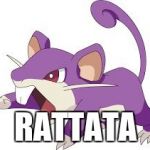 Rattata | RATTATA | image tagged in rattata | made w/ Imgflip meme maker