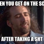 The face you make | WHEN YOU GET ON THE SCALE; AFTER TAKING A SHT | image tagged in nicholas cage | made w/ Imgflip meme maker