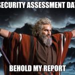 There's a reason I'm wearing my red InfoSec cape today! | SECURITY ASSESSMENT DAY; BEHOLD MY REPORT | image tagged in gimme,memes,funny,infosec,security,cape | made w/ Imgflip meme maker