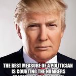 Donald Trump | THE BEST MEASURE OF A POLITICIAN IS COUNTING THE NUMBERS OF INSIDERS THAT ATTACK, I AM STARTING TO LIKE THIS GUY. | image tagged in donald trump | made w/ Imgflip meme maker