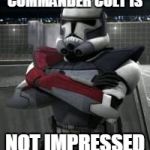 When you receive your test results and you're teacher is looking at you like... | COMMANDER COLT IS; NOT IMPRESSED | image tagged in star wars arc trooper,memes | made w/ Imgflip meme maker