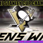 Pens Win Pens Win Pens Win | 2017 STANLEY CUP CHAMPS; WWW.KNOWYOURCARDS.WEEBLY.COM | image tagged in pens win pens win pens win | made w/ Imgflip meme maker