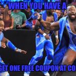 New Day Cold Stone  | WHEN YOU HAVE A; BUY ONE GET ONE FREE COUPON AT COLD STONE | image tagged in new day | made w/ Imgflip meme maker