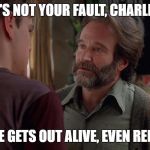 Not Your Fault Robin | IT'S NOT YOUR FAULT, CHARLES; BUT NO ONE GETS OUT ALIVE, EVEN REPUBLICANS | image tagged in not your fault robin | made w/ Imgflip meme maker