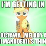 Should I look further into fluffy's stash? | I'M GETTING IN; ON OCTAVIA_MELODY AND EVILMANDOEVIL'S THINGS! | image tagged in applejack repair pony,memes,ponies,octavia_melody,evilmandoevil,fluffy | made w/ Imgflip meme maker