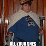 nintendo nerd | YOU WILL SELL ME; ALL YOUR SNES CLASSIC EDITIONS | image tagged in nintendo nerd,scumbag | made w/ Imgflip meme maker