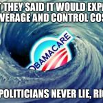 Obamacare has major problems | BUT THEY SAID IT WOULD EXPAND COVERAGE AND CONTROL COSTS; AND POLITICIANS NEVER LIE, RIGHT? | image tagged in obamacare | made w/ Imgflip meme maker