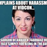 Anita Sarkeesian | COMPLAINS ABOUT HARASSMENT AT VIDCON... CALLS SARGON OF AKKAD A "GARBAGE HUMAN" TO HIS FACE SIMPLY FOR BEING IN THE AUDIENCE | image tagged in anita sarkeesian | made w/ Imgflip meme maker