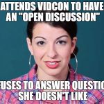 Anita Sarkeesian | ATTENDS VIDCON TO HAVE AN "OPEN DISCUSSION"; REFUSES TO ANSWER QUESTIONS SHE DOESN'T LIKE | image tagged in anita sarkeesian | made w/ Imgflip meme maker