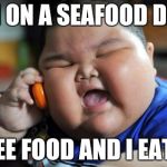 fat asian baby | I'M ON A SEAFOOD DIET; I SEE FOOD AND I EAT IT | image tagged in fat asian baby | made w/ Imgflip meme maker